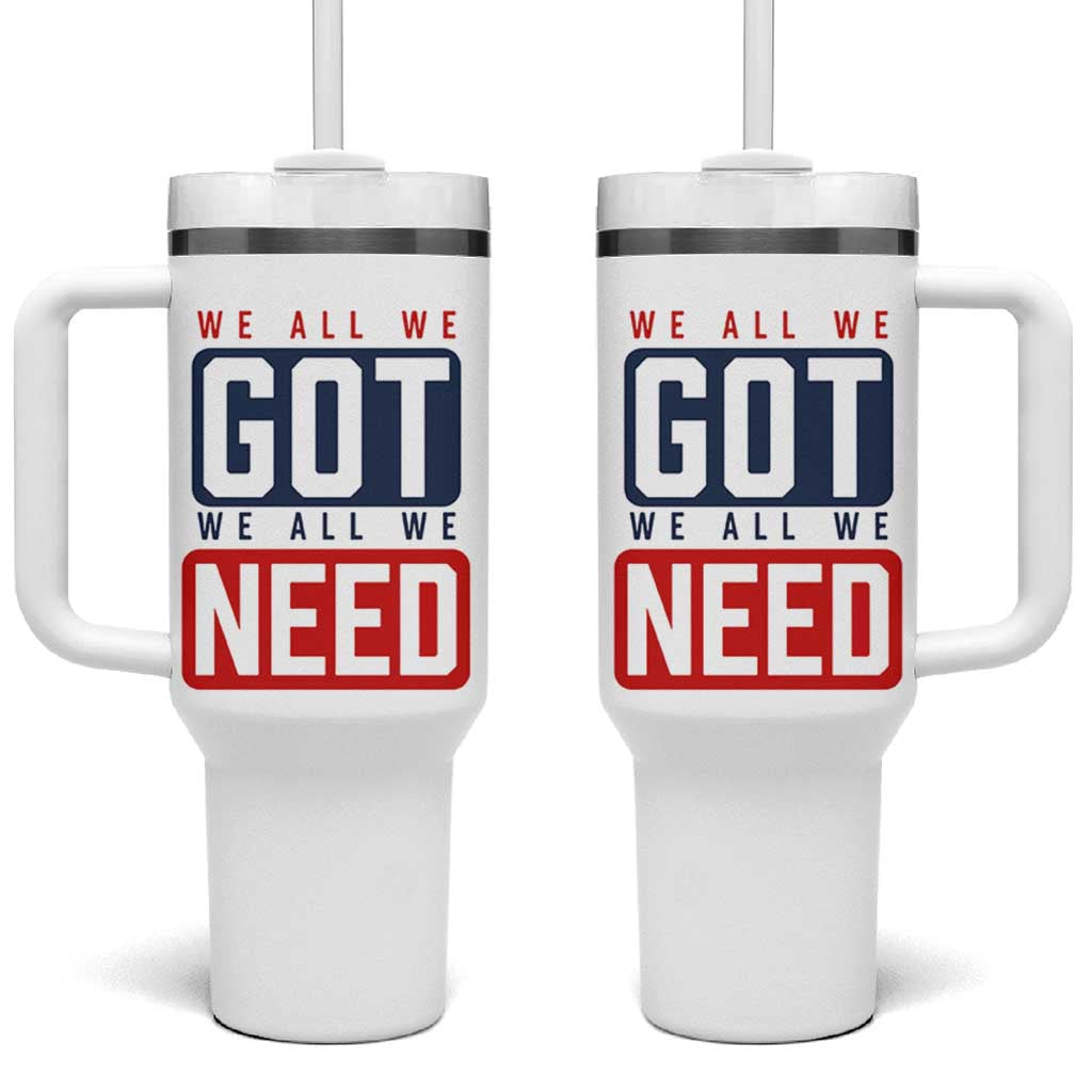 We All We Got We All We Need Motivational Tumbler With Handle Minimalist Bold Sports Style