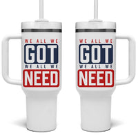 We All We Got We All We Need Motivational Tumbler With Handle Minimalist Bold Sports Style