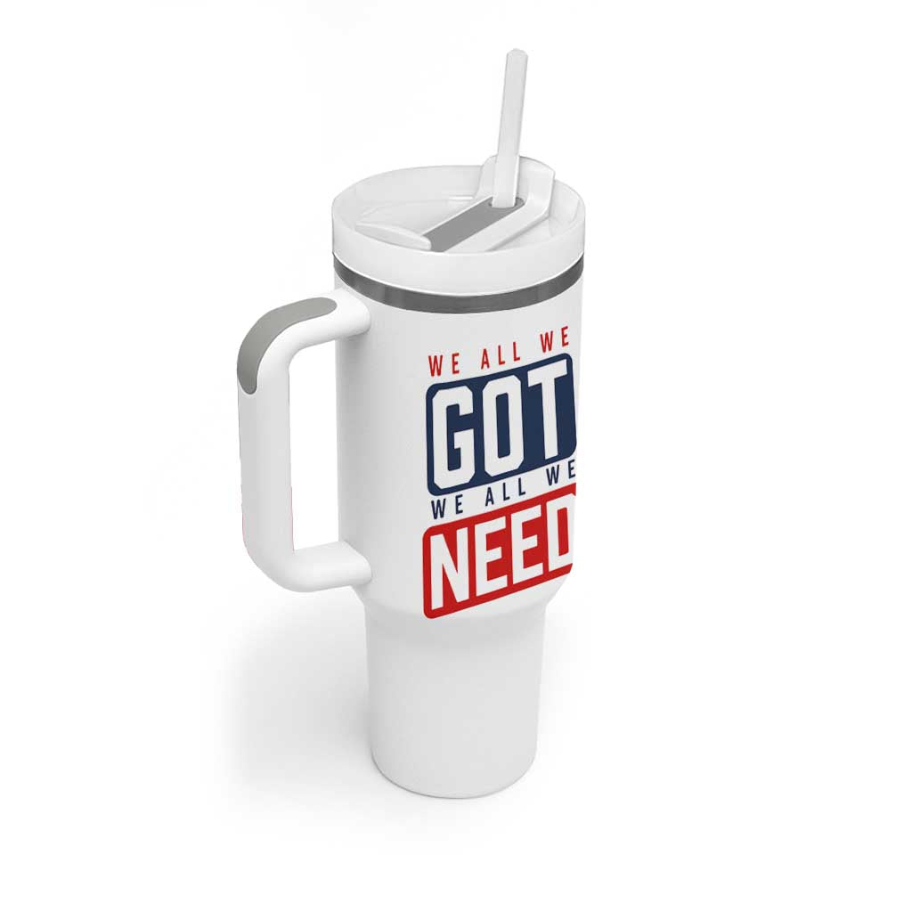 We All We Got We All We Need Motivational Tumbler With Handle Minimalist Bold Sports Style