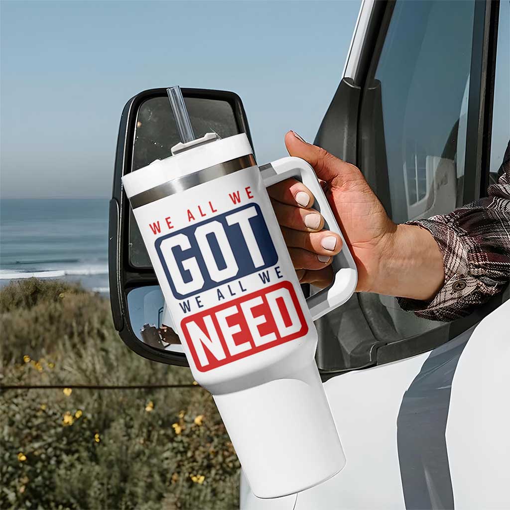 We All We Got We All We Need Motivational Tumbler With Handle Minimalist Bold Sports Style