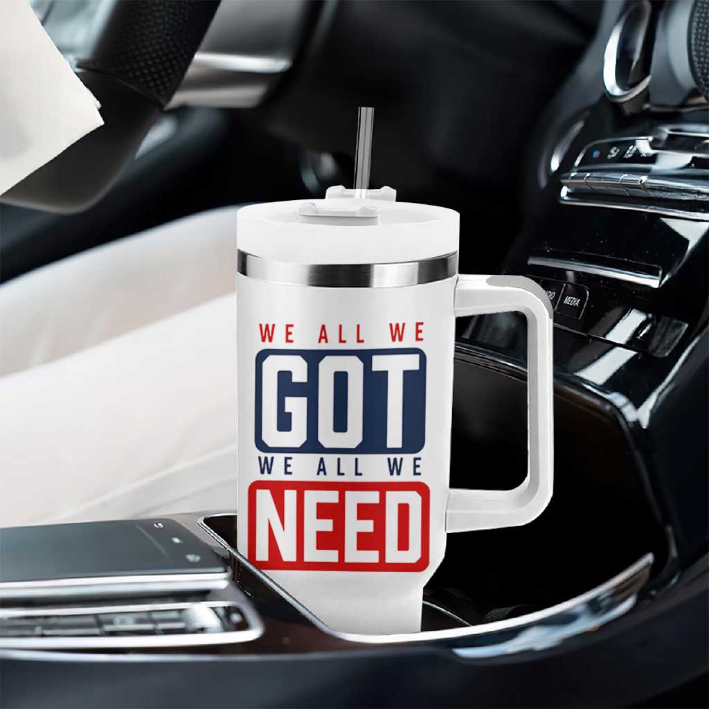 We All We Got We All We Need Motivational Tumbler With Handle Minimalist Bold Sports Style