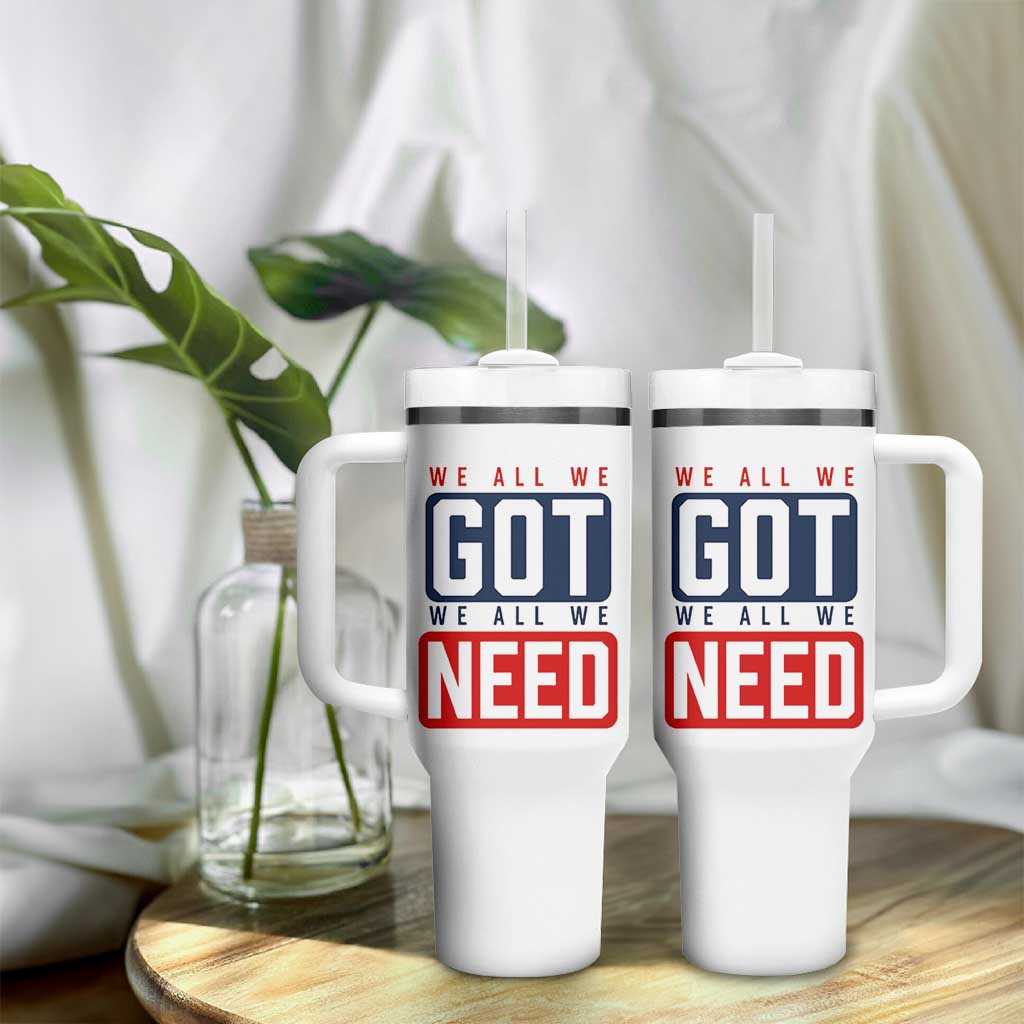 We All We Got We All We Need Motivational Tumbler With Handle Minimalist Bold Sports Style