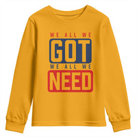 We All We Got We All We Need Motivational Youth Sweatshirt Minimalist Bold Sports Style
