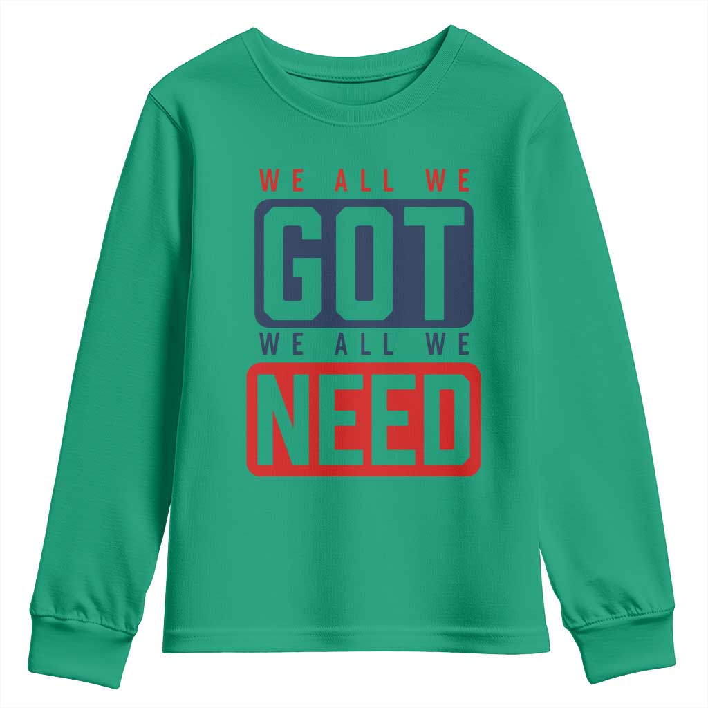 We All We Got We All We Need Motivational Youth Sweatshirt Minimalist Bold Sports Style