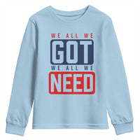 We All We Got We All We Need Motivational Youth Sweatshirt Minimalist Bold Sports Style