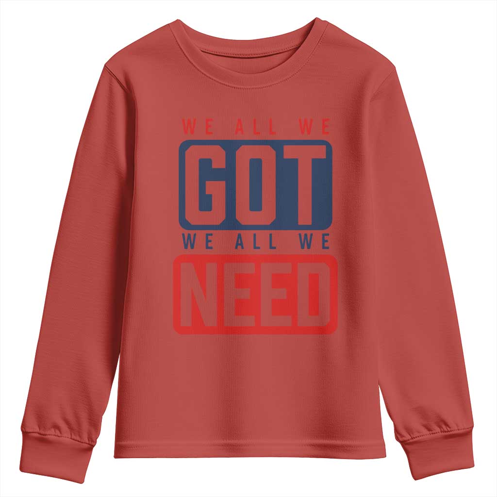 We All We Got We All We Need Motivational Youth Sweatshirt Minimalist Bold Sports Style