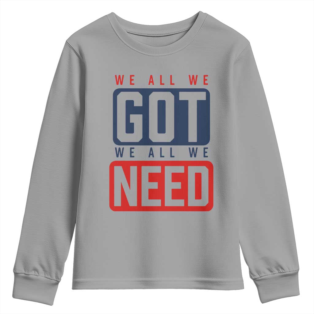 We All We Got We All We Need Motivational Youth Sweatshirt Minimalist Bold Sports Style