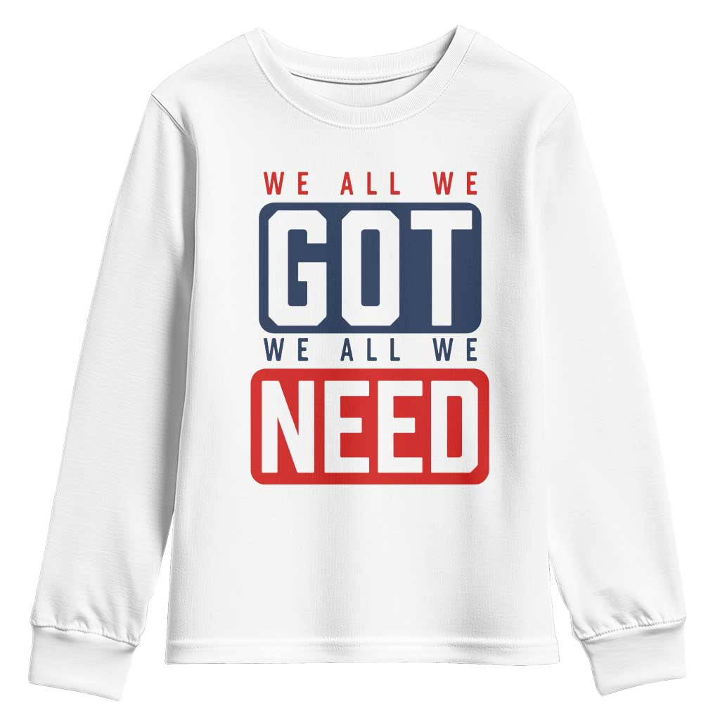 We All We Got We All We Need Motivational Youth Sweatshirt Minimalist Bold Sports Style