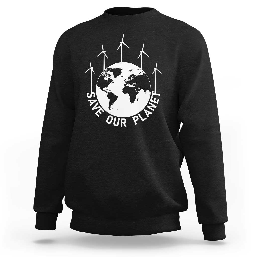 Save Our Planet Sweatshirt Wind Power Electricity Earth Day 2025