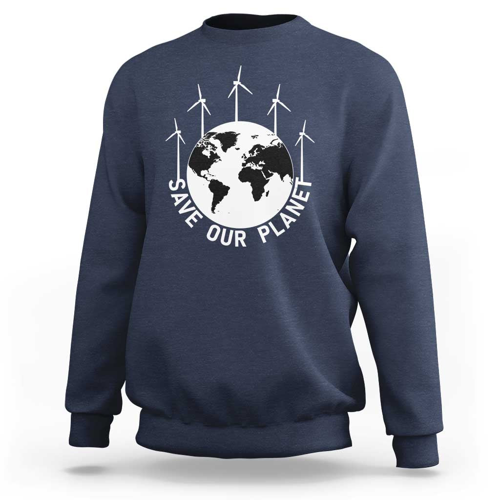Save Our Planet Sweatshirt Wind Power Electricity Earth Day 2025