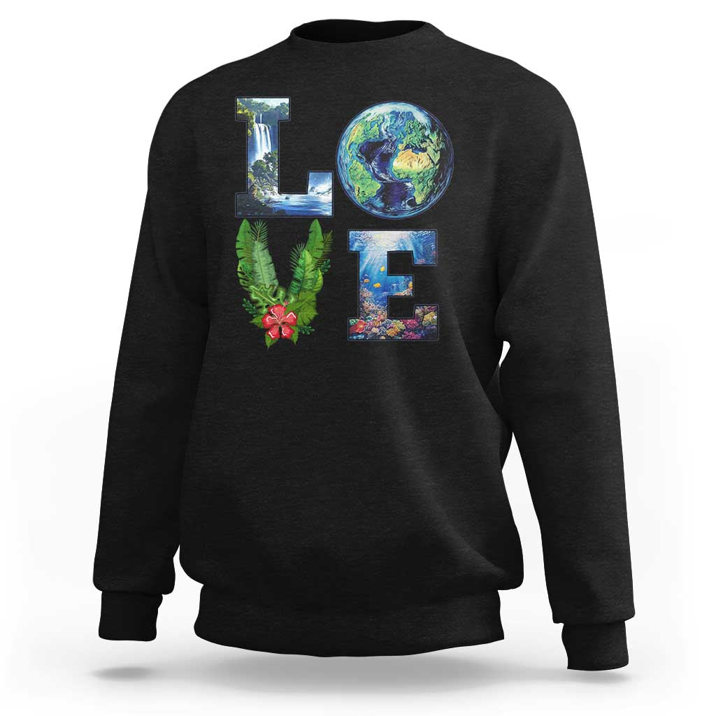 Earth Day LOVE Sweatshirt Planet Anniversary Everyday