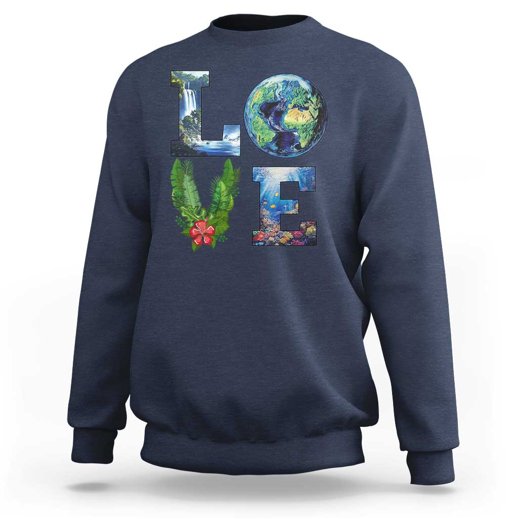 Earth Day LOVE Sweatshirt Planet Anniversary Everyday