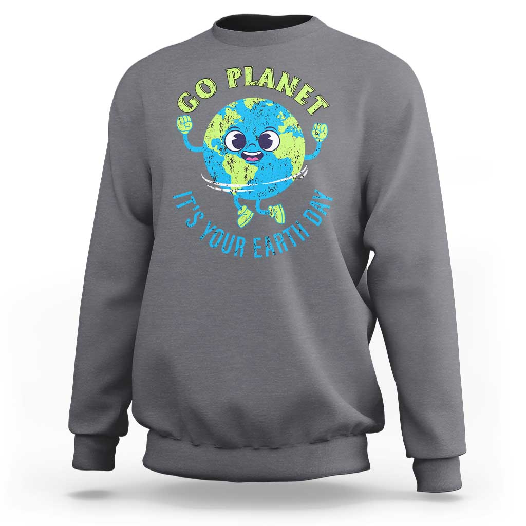 Go Planet It's Your Earth Day Sweatshirt