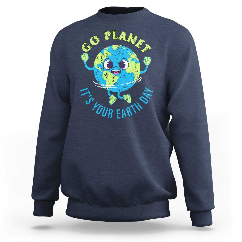 Go Planet It's Your Earth Day Sweatshirt
