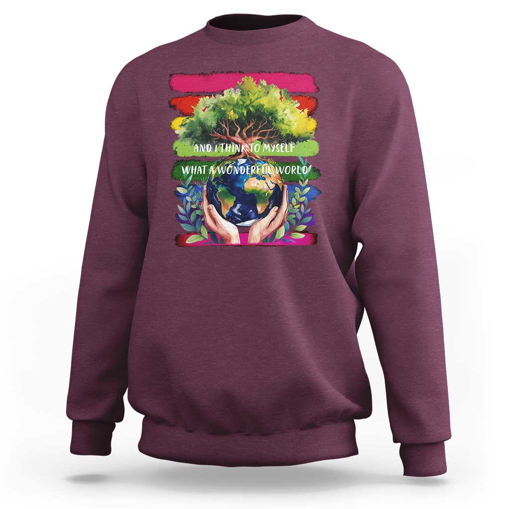 Earth Day Sweatshirt And I Think To Myself What A Wonderful World Rainbow