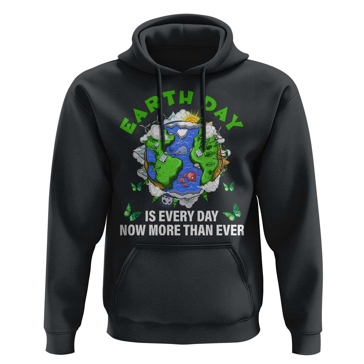 Earth Day Is Every Day Hoodie Now More Than Ever