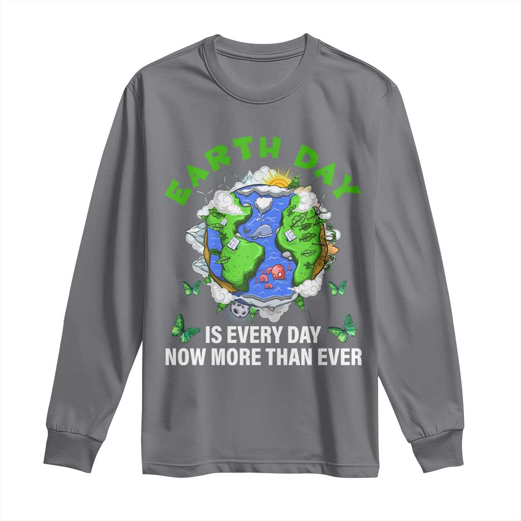 Earth Day Is Every Day Long Sleeve Shirt Now More Than Ever