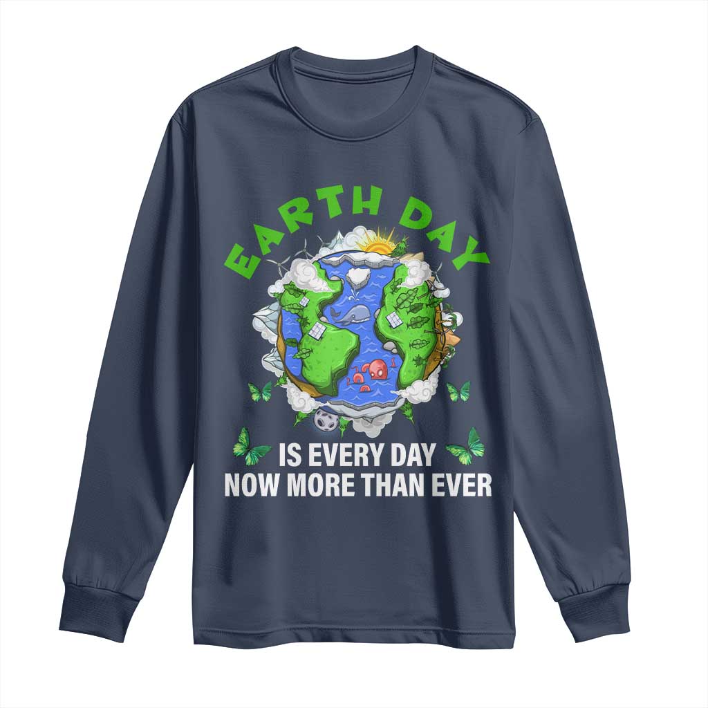 Earth Day Is Every Day Long Sleeve Shirt Now More Than Ever