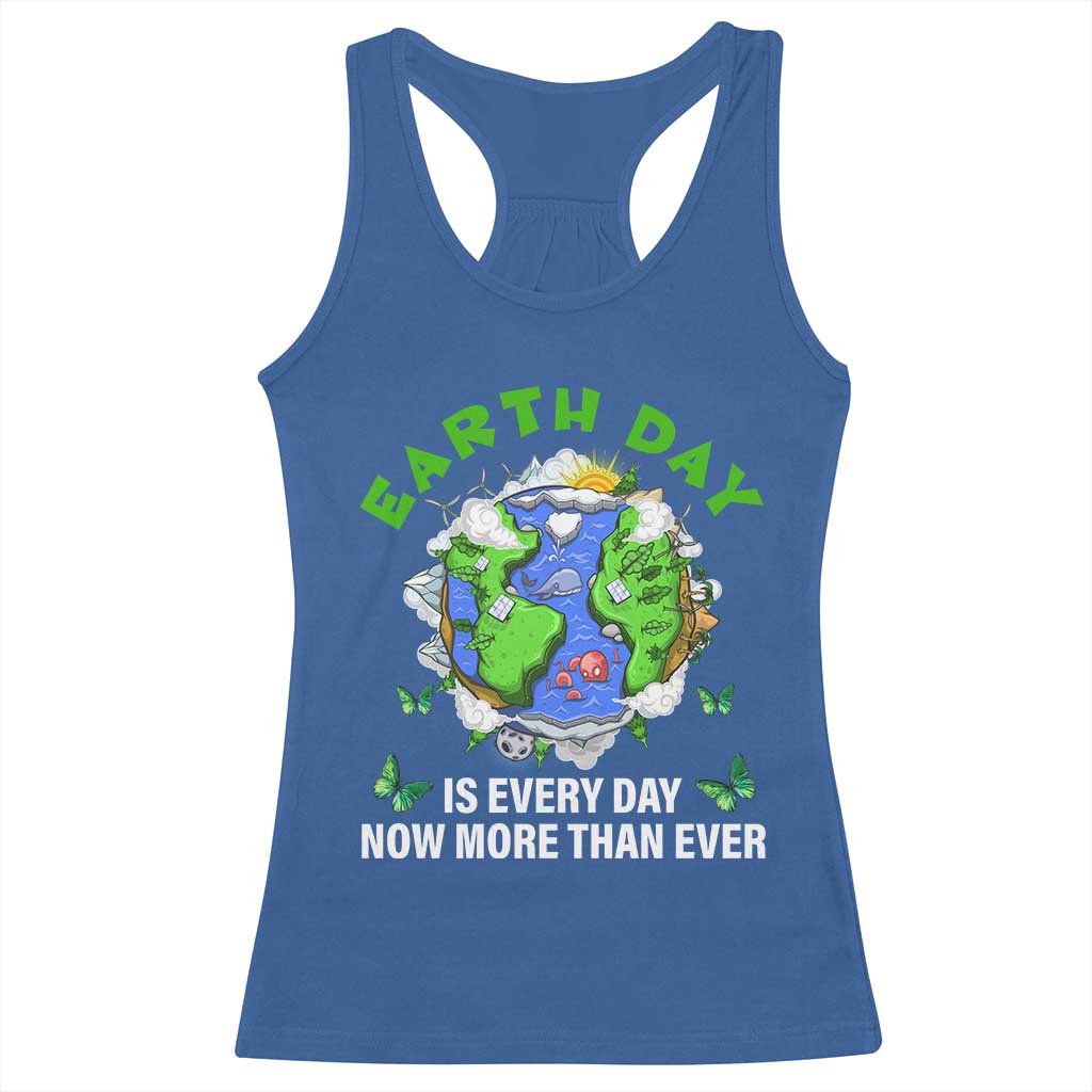 Earth Day Is Every Day Racerback Tank Top Now More Than Ever