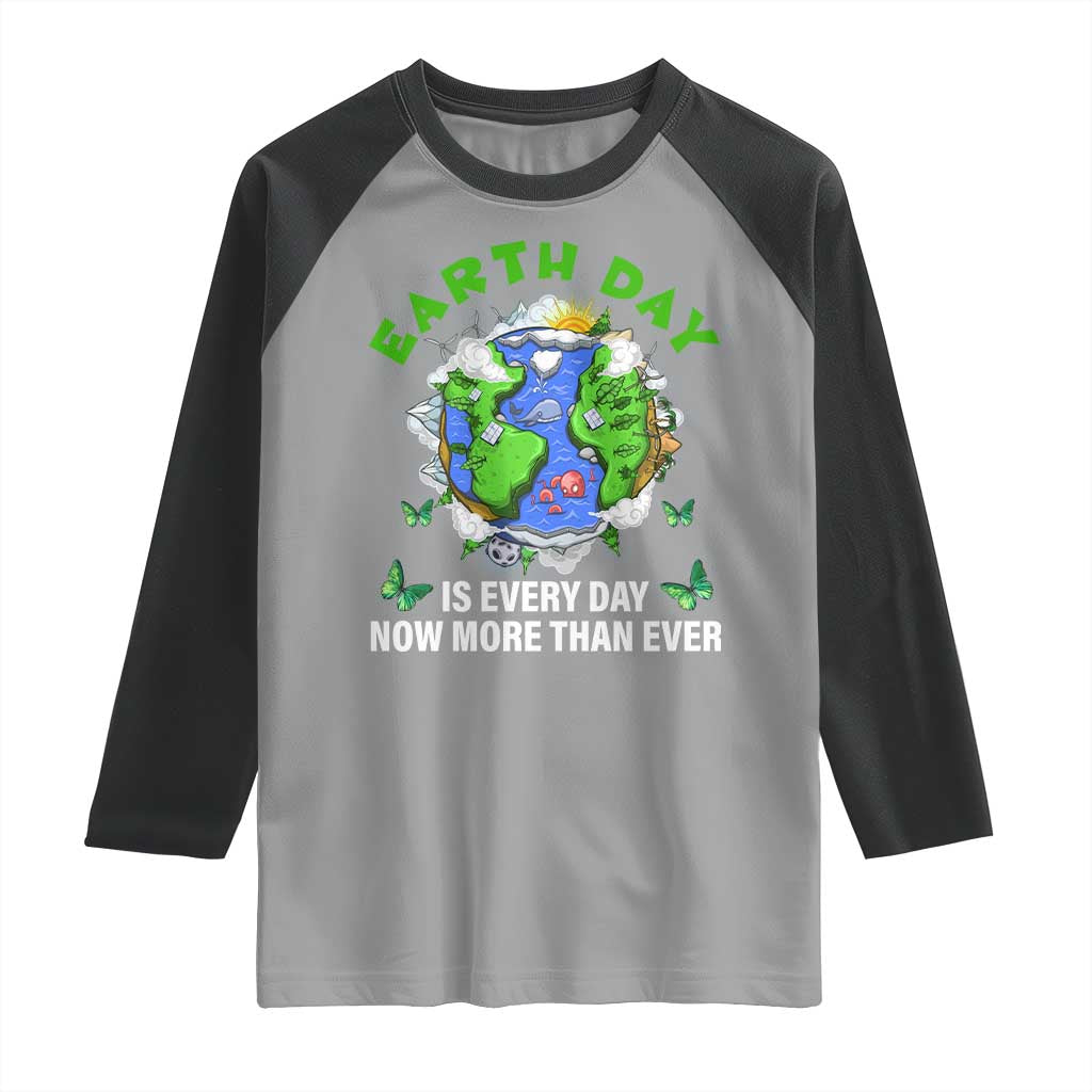Earth Day Is Every Day Raglan Shirt Now More Than Ever