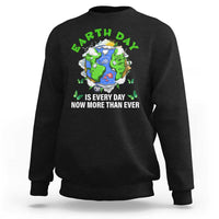 Earth Day Is Every Day Sweatshirt Now More Than Ever