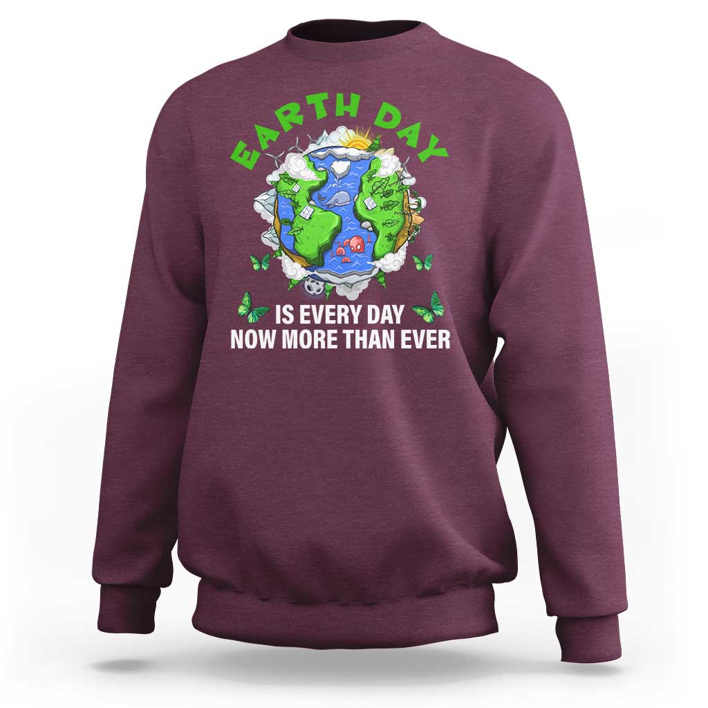Earth Day Is Every Day Sweatshirt Now More Than Ever