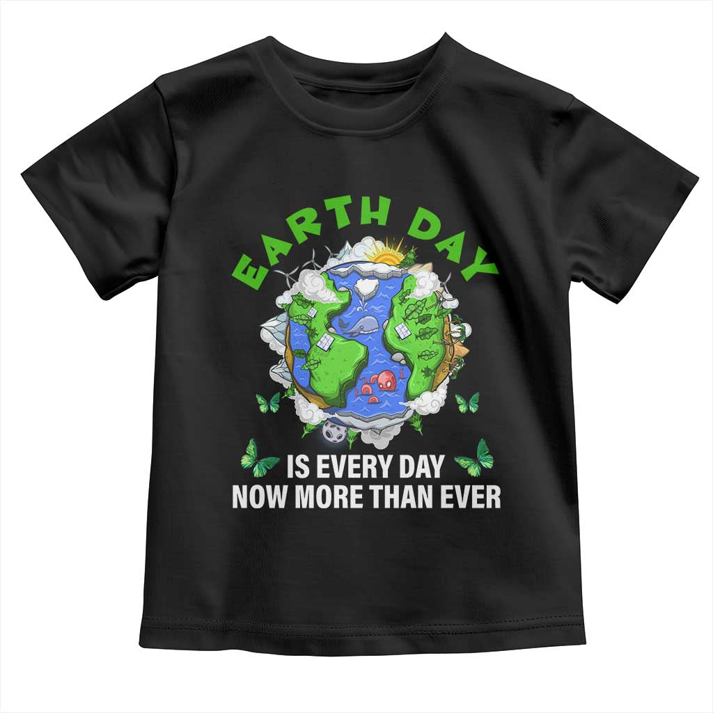 Earth Day Is Every Day Toddler T Shirt Now More Than Ever