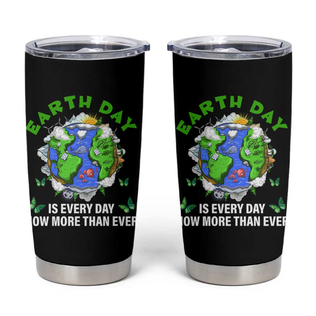 Earth Day Is Every Day Tumbler Cup Now More Than Ever