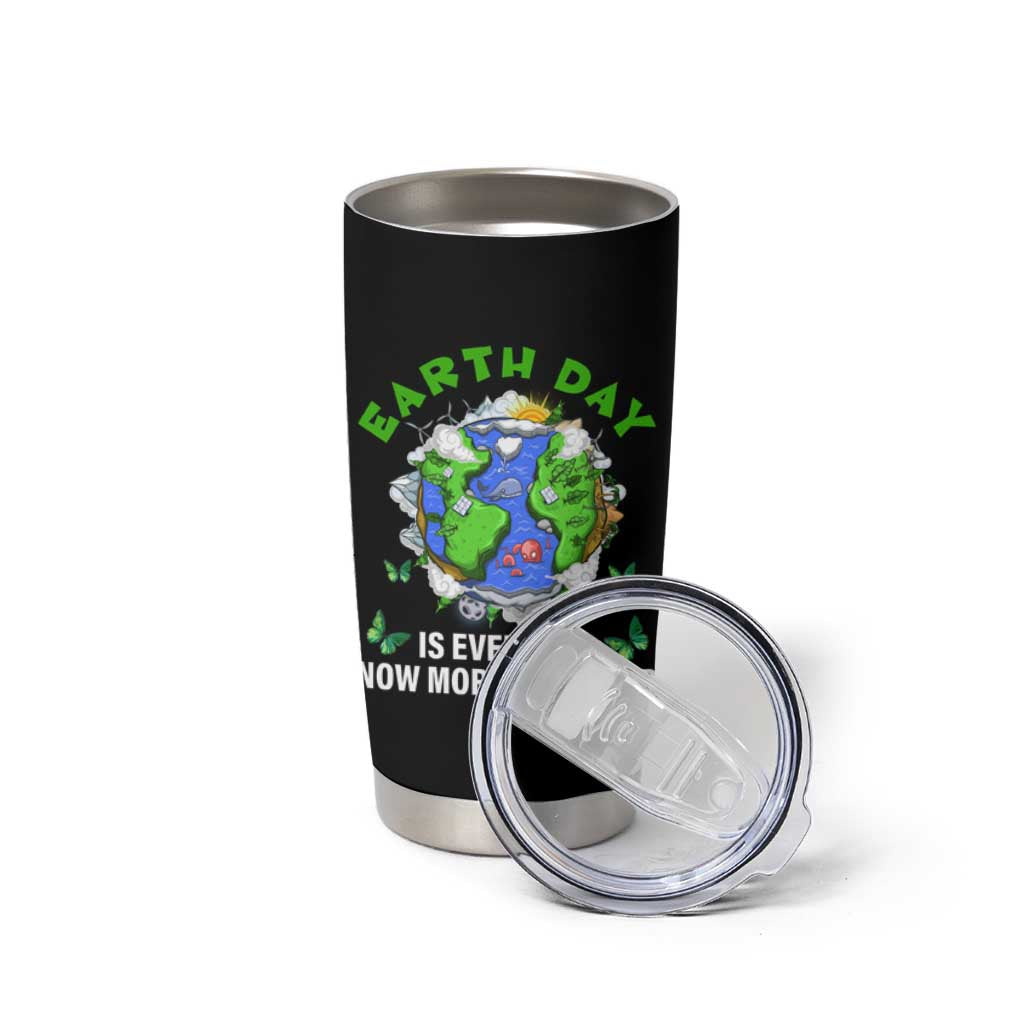 Earth Day Is Every Day Tumbler Cup Now More Than Ever
