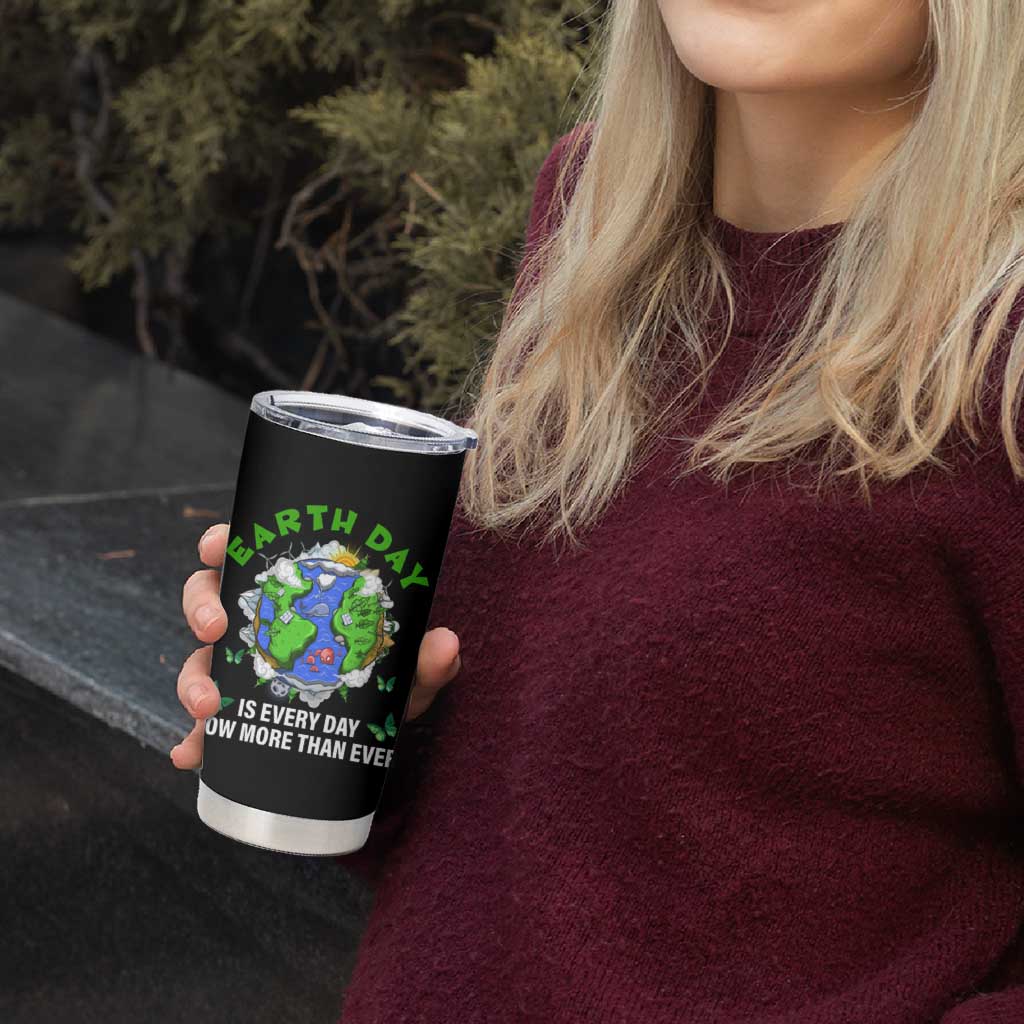 Earth Day Is Every Day Tumbler Cup Now More Than Ever