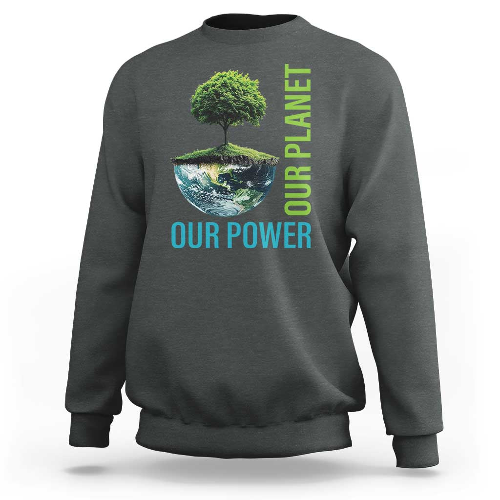 Our Power Our Planet Sweatshirt Earth Day 2025