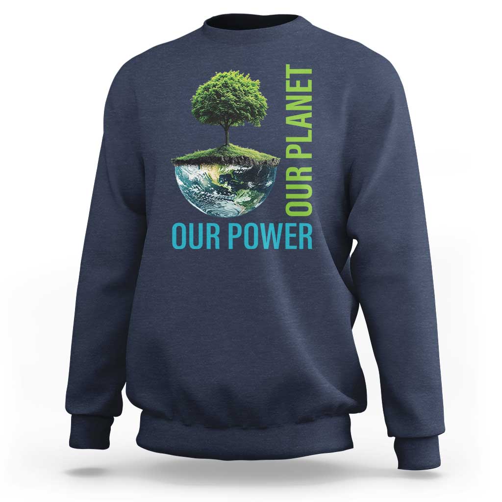 Our Power Our Planet Sweatshirt Earth Day 2025