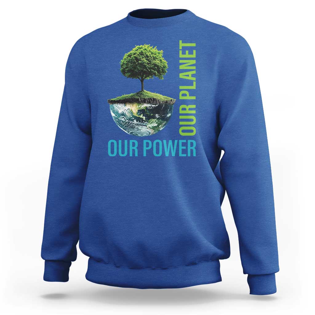 Our Power Our Planet Sweatshirt Earth Day 2025