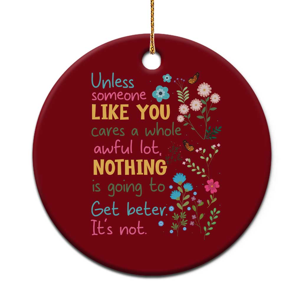 Protect Environment Ceramic Ornament Unless Someone Like You Cares A Whole Awful Lot - Wonder Print Shop