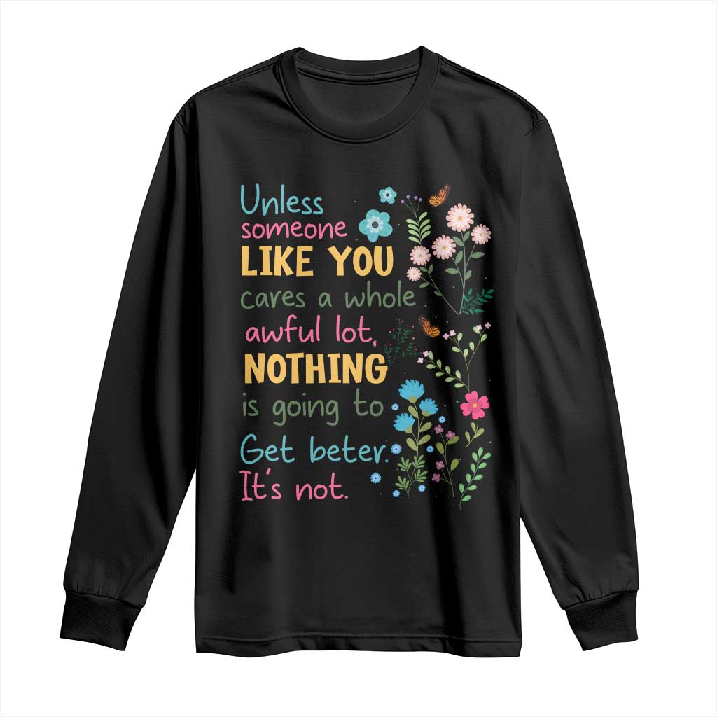 Protect Environment Long Sleeve Shirt Unless Someone Like You Cares A Whole Awful Lot