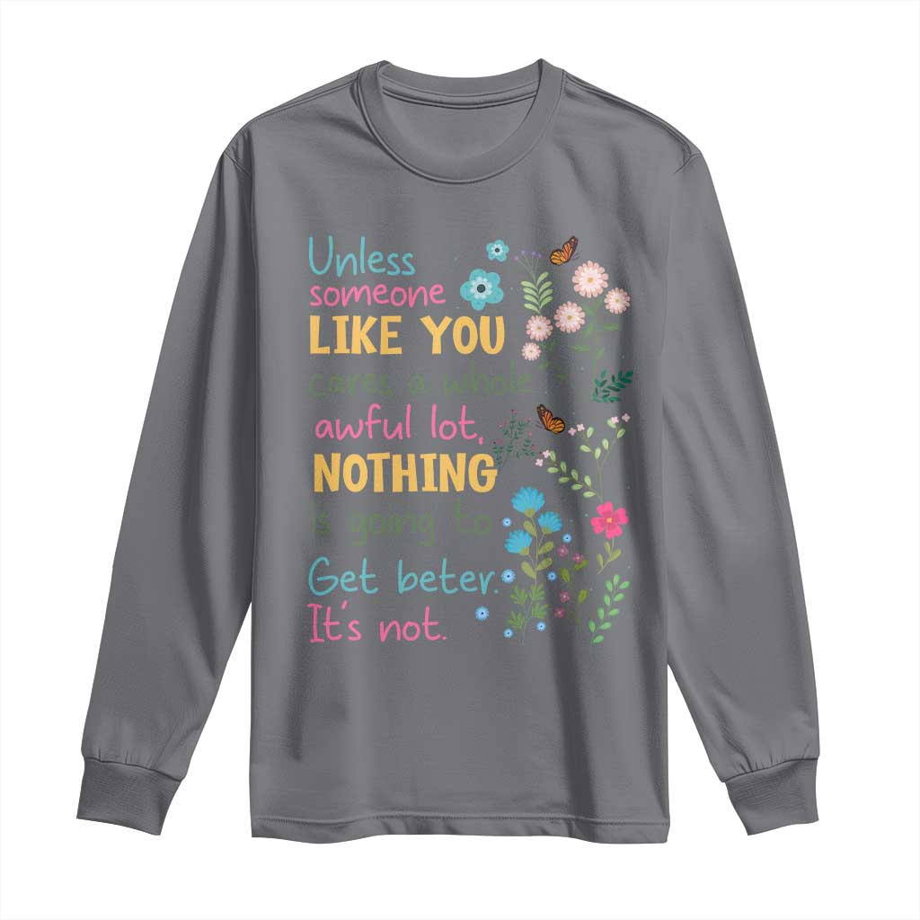 Protect Environment Long Sleeve Shirt Unless Someone Like You Cares A Whole Awful Lot