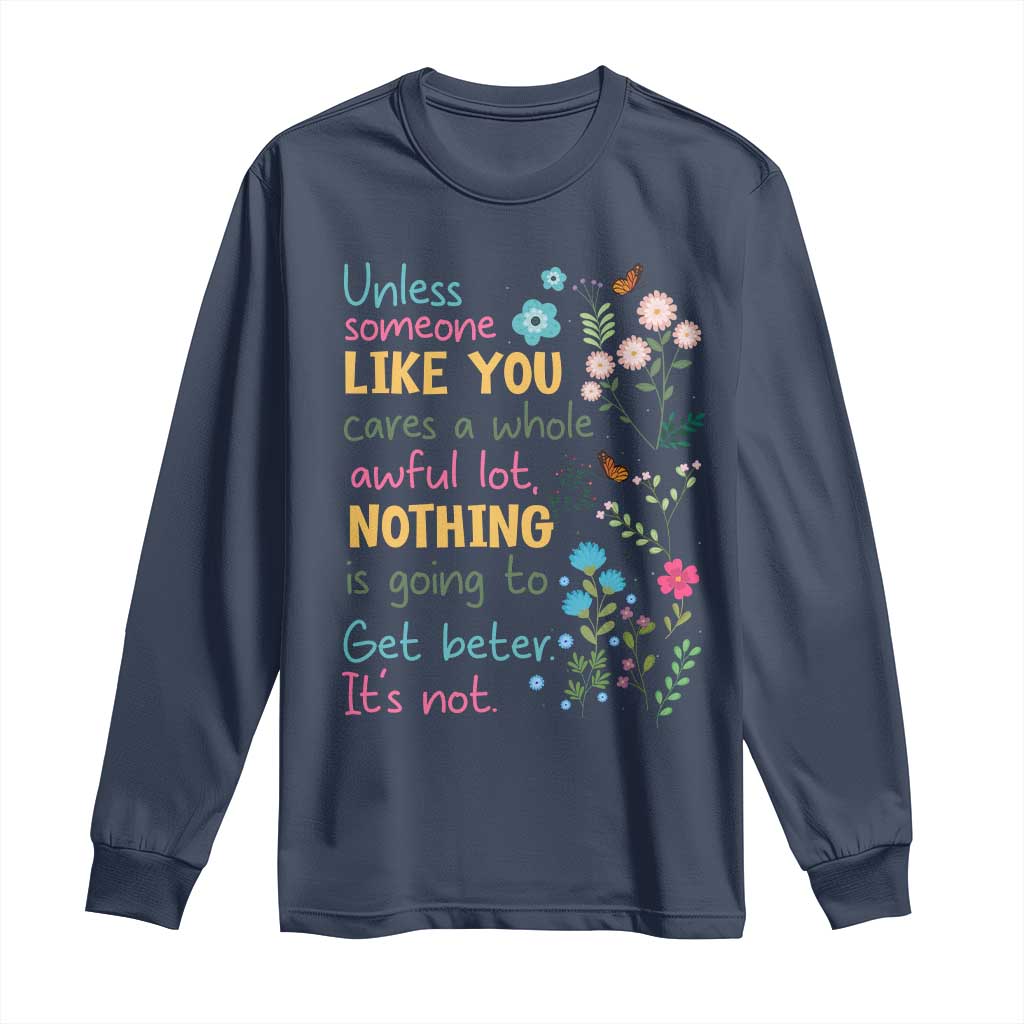 Protect Environment Long Sleeve Shirt Unless Someone Like You Cares A Whole Awful Lot
