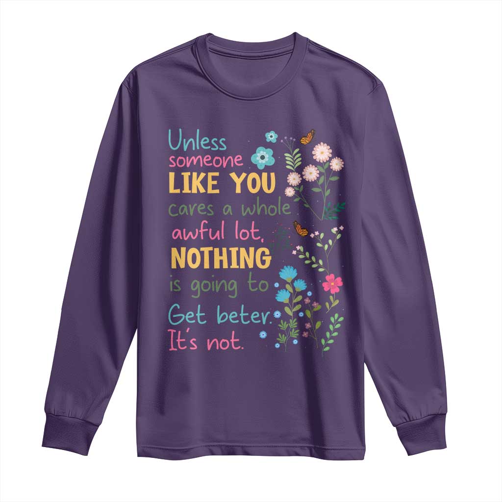 Protect Environment Long Sleeve Shirt Unless Someone Like You Cares A Whole Awful Lot