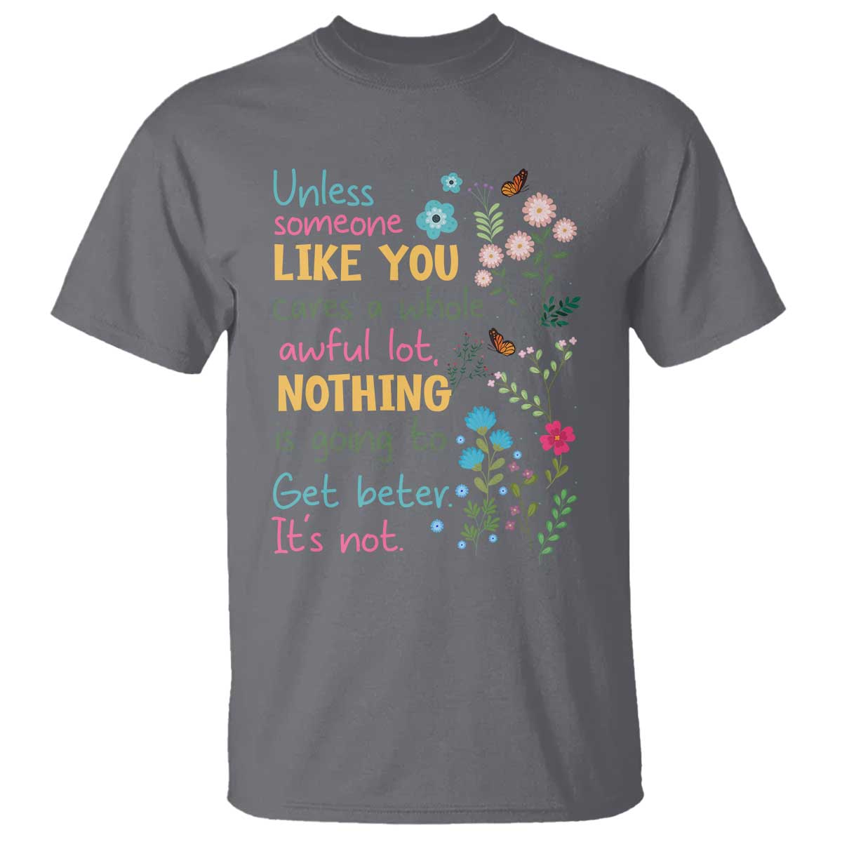 Protect Environment T Shirt Unless Someone Like You Cares A Whole Awful Lot