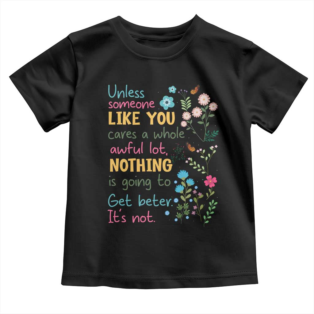Protect Environment Toddler T Shirt Unless Someone Like You Cares A Whole Awful Lot