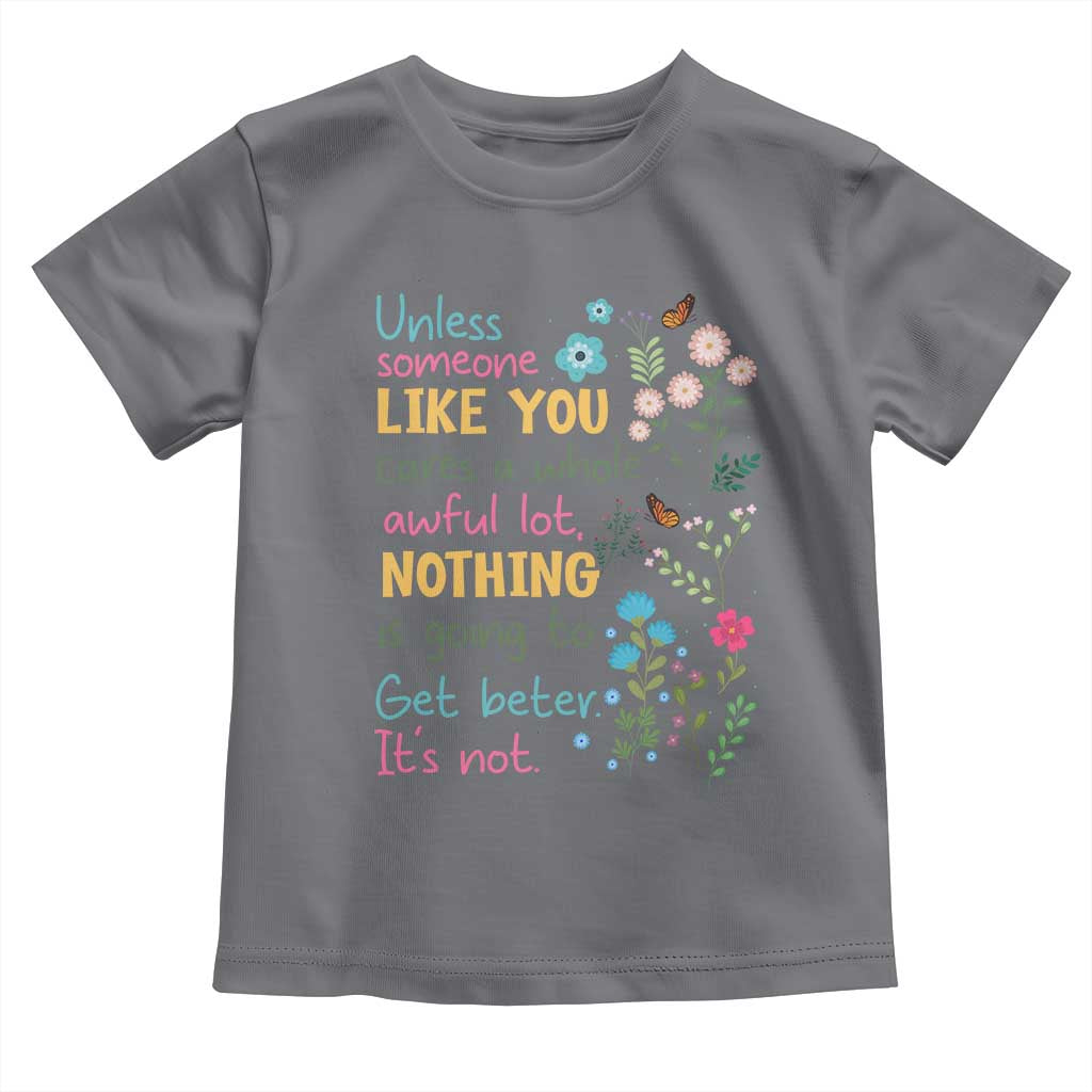 Protect Environment Toddler T Shirt Unless Someone Like You Cares A Whole Awful Lot