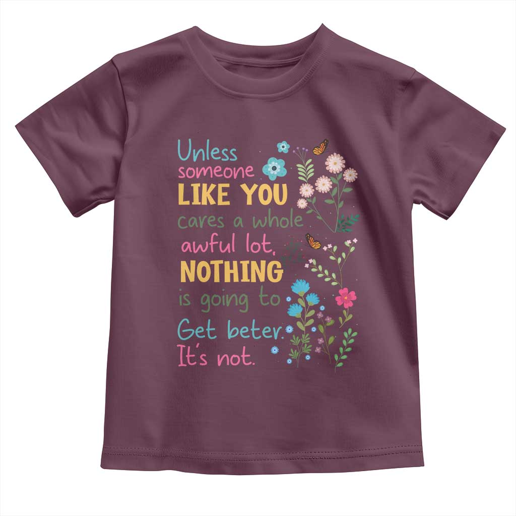 Protect Environment Toddler T Shirt Unless Someone Like You Cares A Whole Awful Lot