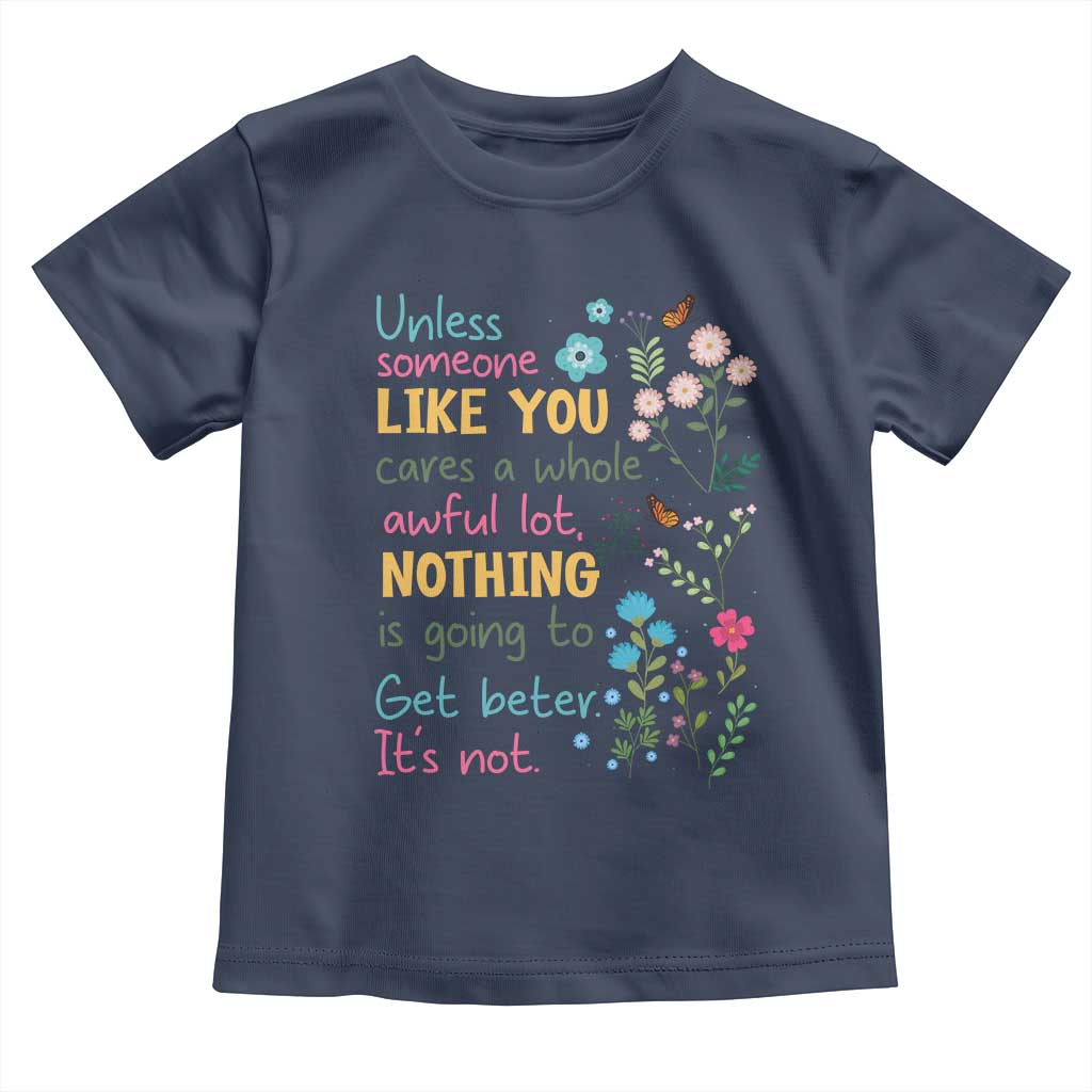 Protect Environment Toddler T Shirt Unless Someone Like You Cares A Whole Awful Lot