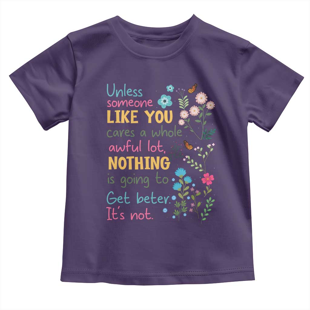 Protect Environment Toddler T Shirt Unless Someone Like You Cares A Whole Awful Lot
