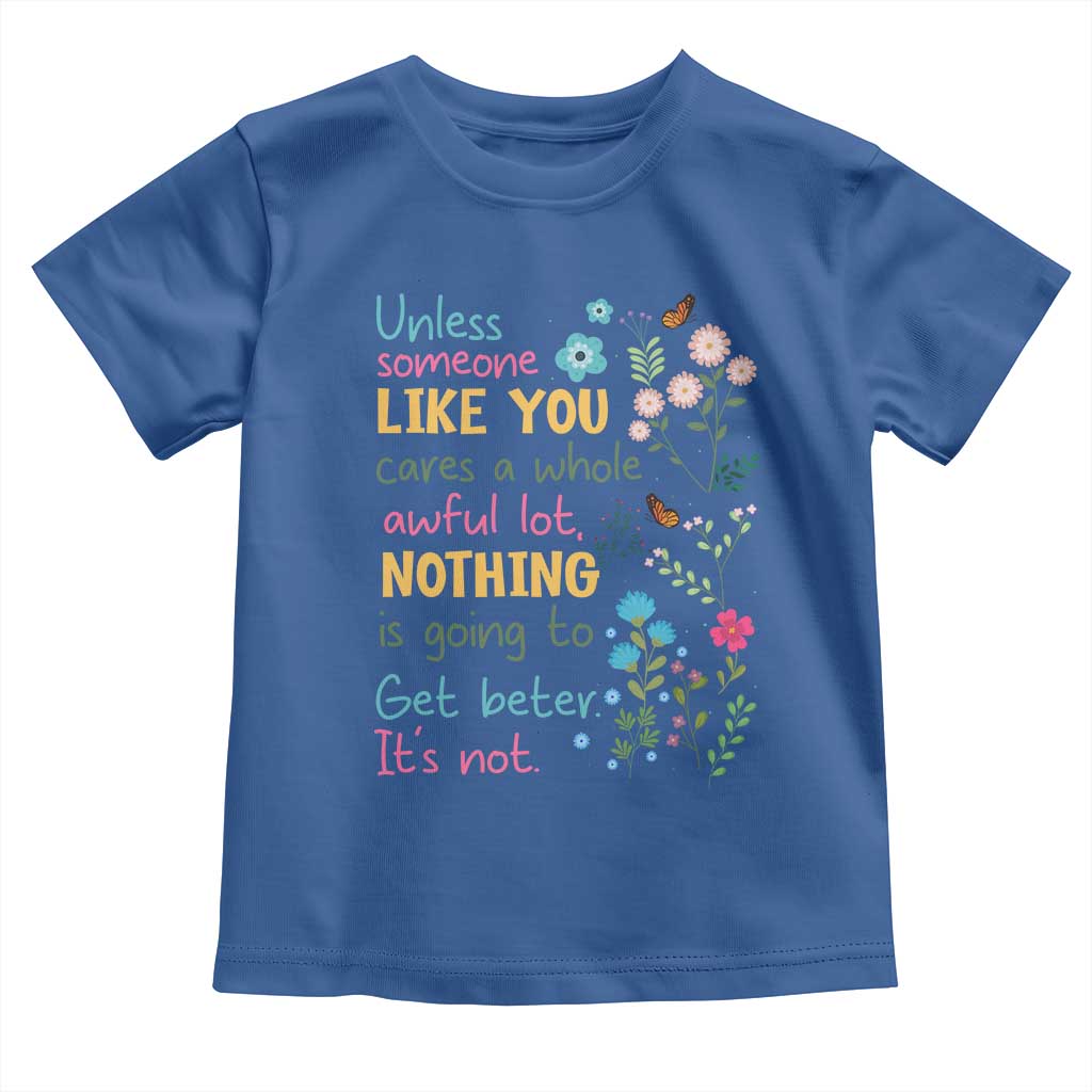 Protect Environment Toddler T Shirt Unless Someone Like You Cares A Whole Awful Lot