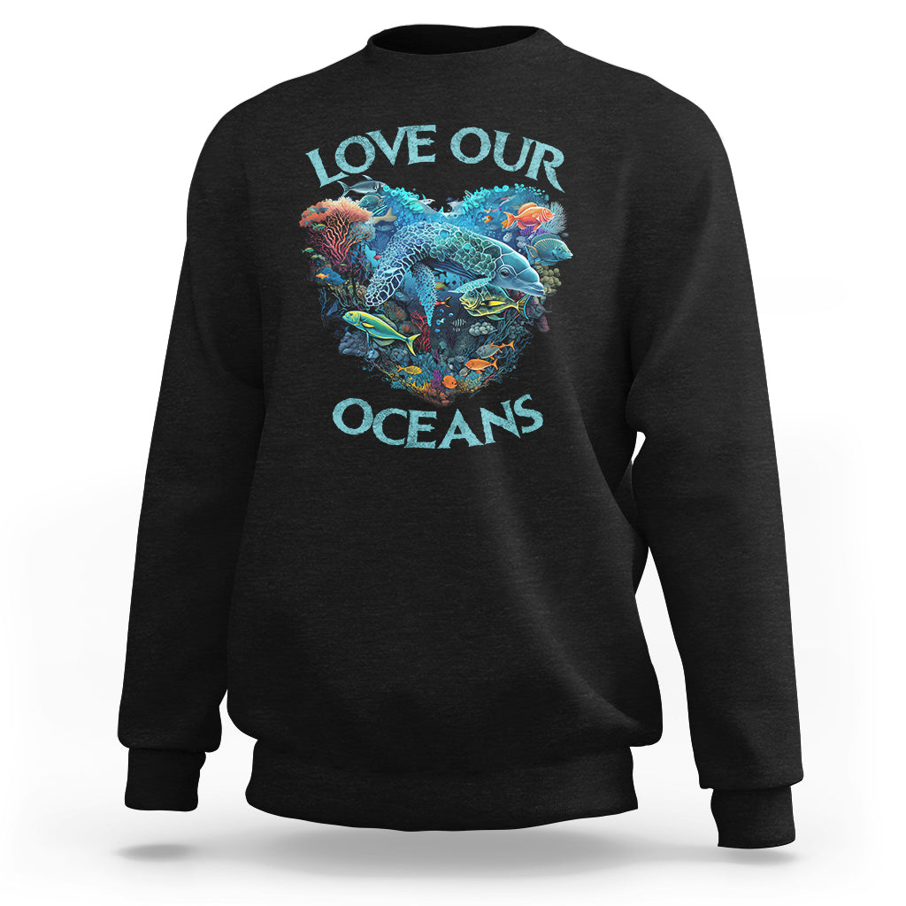 Earth Day Sweatshirt Love Our Oceans World Ocean Day Earth Day Crisis Environment - Wonder Print Shop