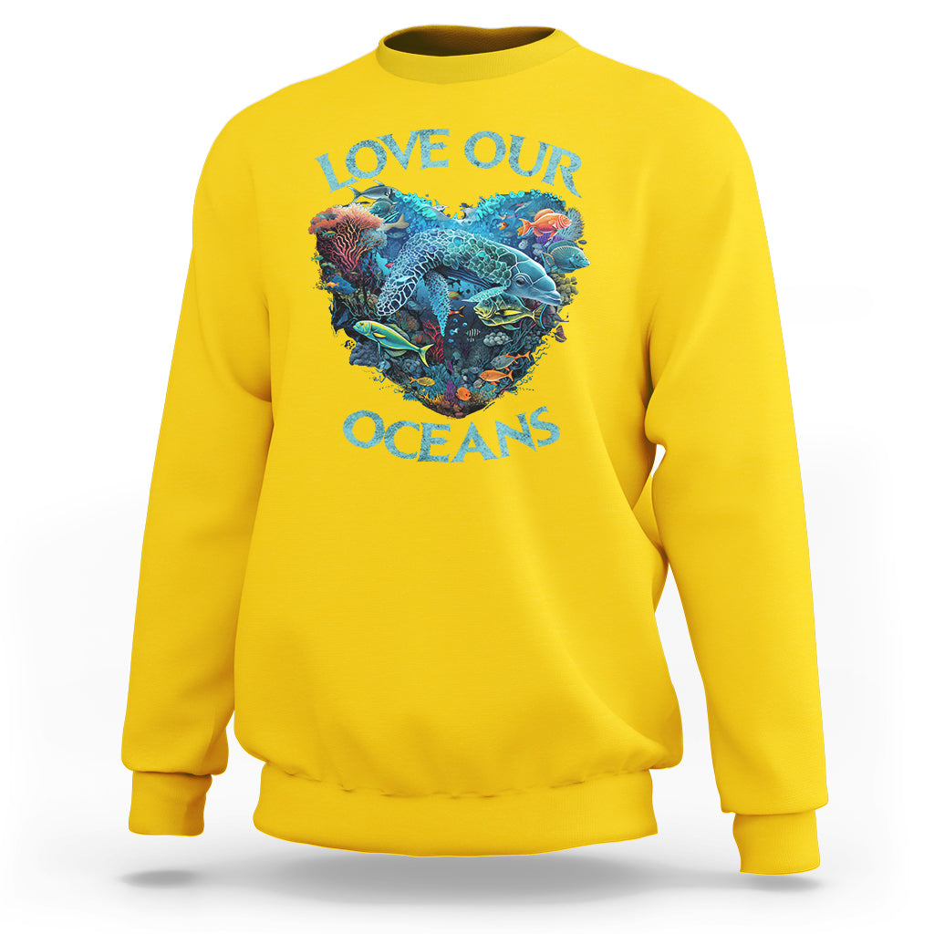 Earth Day Sweatshirt Love Our Oceans World Ocean Day Earth Day Crisis Environment - Wonder Print Shop