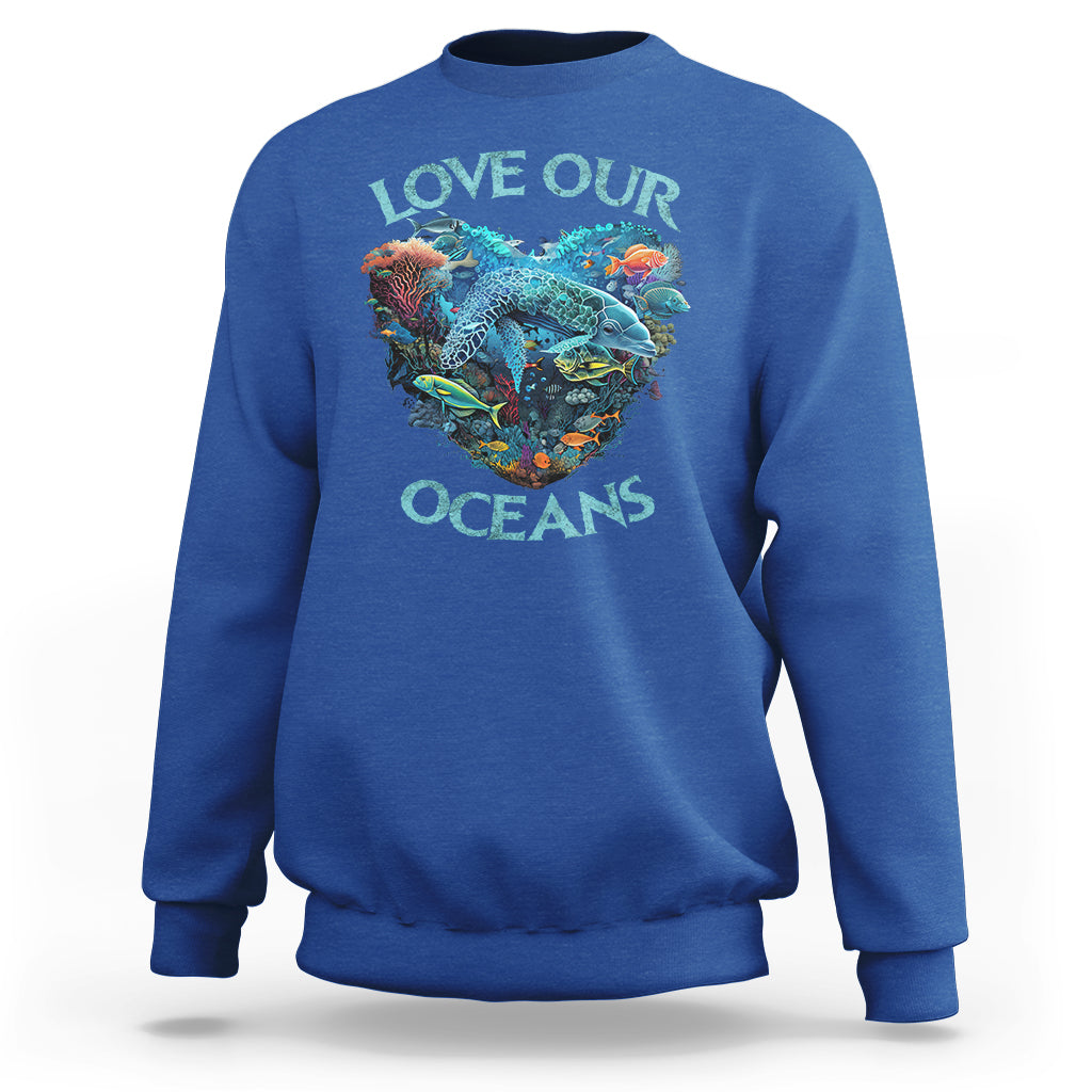 Earth Day Sweatshirt Love Our Oceans World Ocean Day Earth Day Crisis Environment - Wonder Print Shop