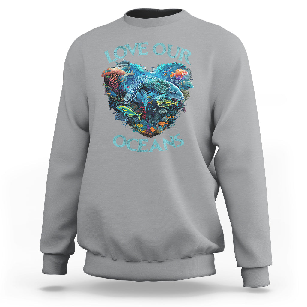 Earth Day Sweatshirt Love Our Oceans World Ocean Day Earth Day Crisis Environment - Wonder Print Shop