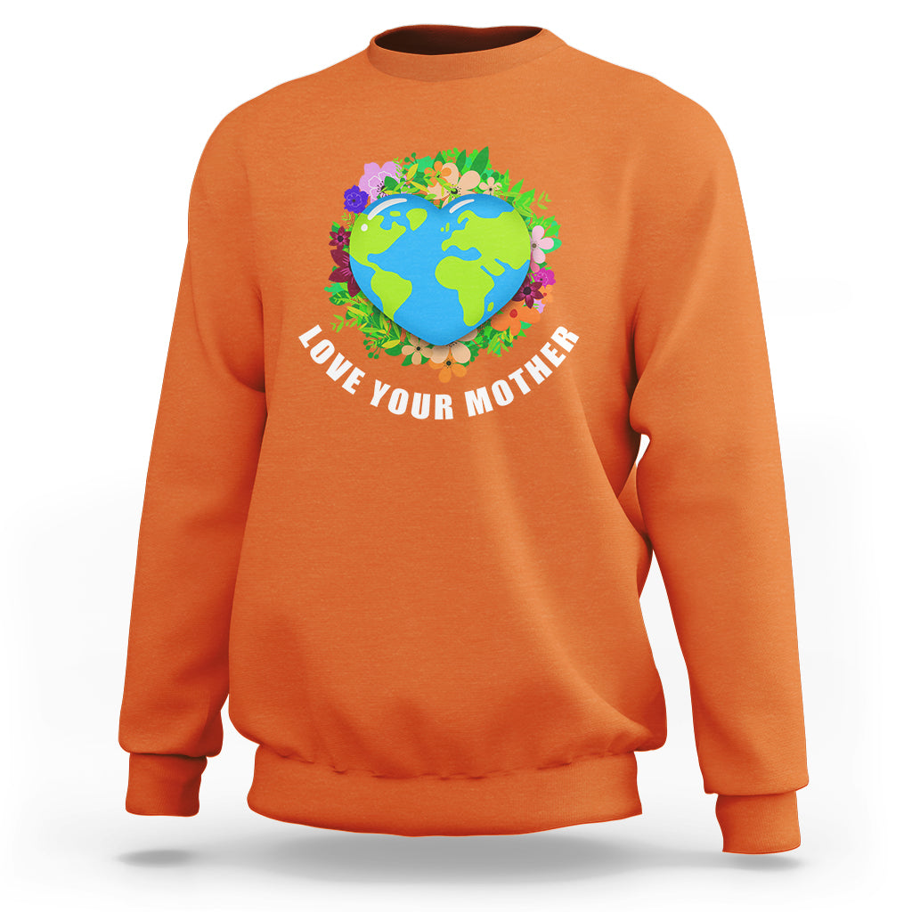 Earth Day Sweatshirt Love Your Mother Go Planet Go Green Earth Day Earth Heart - Wonder Print Shop